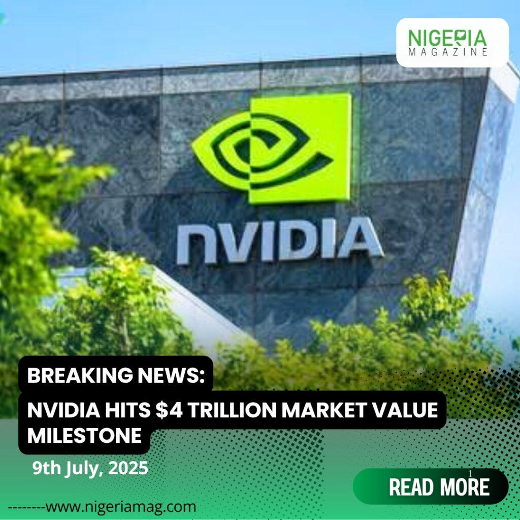 Breaking News: Nvidia Hits $4 Trillion Market Value Milestone - NigeriaMag