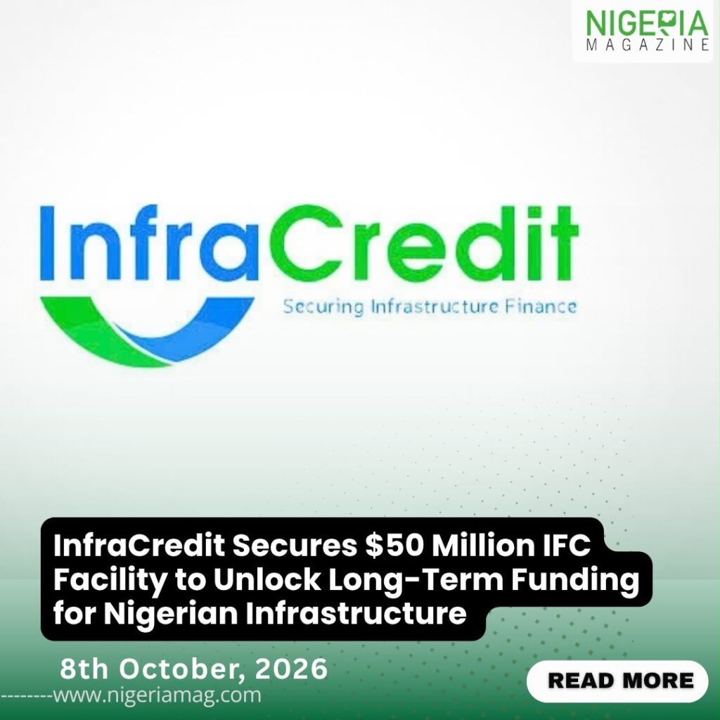 InfraCredit Secures $50 Million IFC Facility to Unlock Long-Term Funding for Nigerian Infrastructure????????