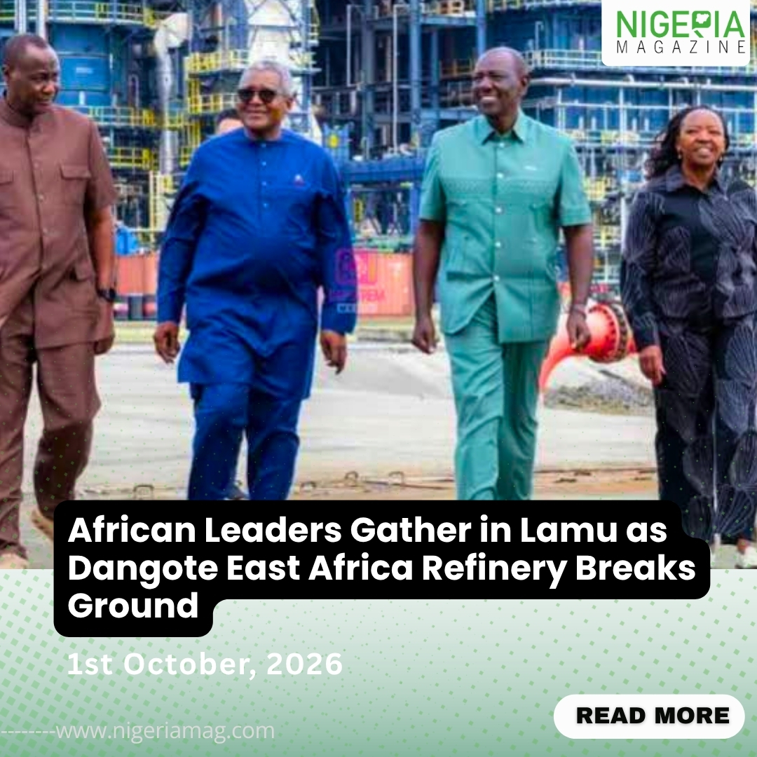 African Leaders Gather in Lamu as Dangote East Africa
Refinery Breaks Ground